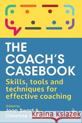 The Coach`s Casebook – Skills, Tools and Techniques for Effective Coaching Joan Swart, Christine Guirguis 9781398610491