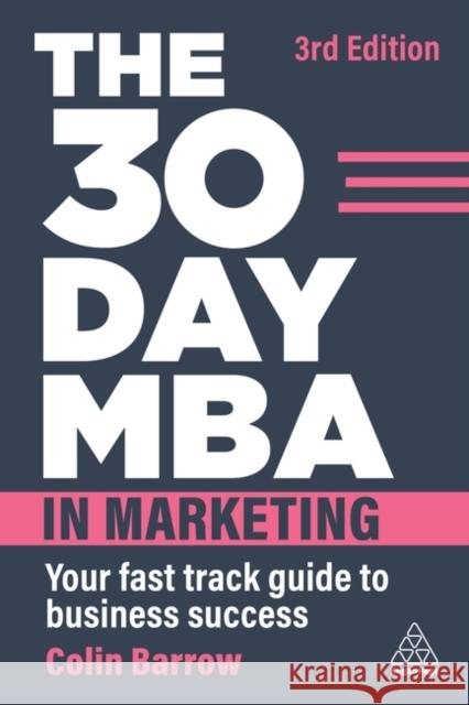 The 30 Day MBA in Marketing: Your Fast Track Guide to Business Success Barrow, Colin 9781398611023 Kogan Page Ltd
