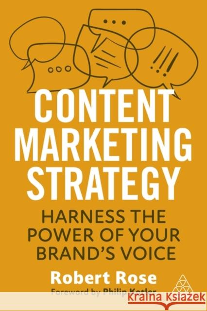 Content Marketing Strategy: Harness the Power of Your Brand\'s Voice Robert Rose 9781398611504