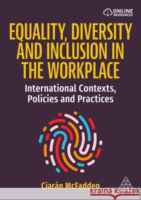 Equality, Diversity and Inclusion in the Workplace: International Contexts, Policies and Practices Ciar?n McFadden 9781398611986 Kogan Page