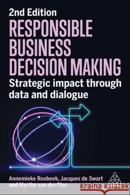 Responsible Business Decision-Making: Strategic Impact Through Data and Dialogue Roobeek, Annemieke 9781398612280 Kogan Page Ltd