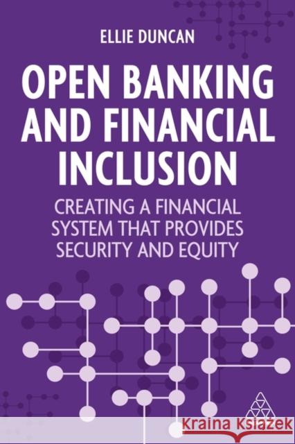 Open Banking and Financial Inclusion: Creating a Financial System That Provides Security and Equity Ellie Duncan 9781398612402 Kogan Page Ltd