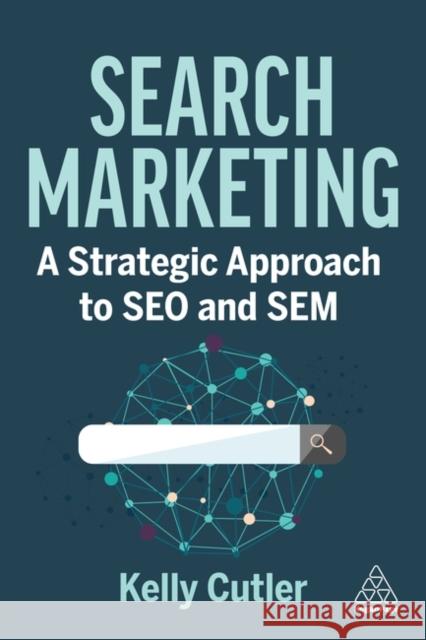 Search Marketing: A Strategic Approach to SEO and SEM Kelly (Founder and CEO) Cutler 9781398612808 Kogan Page Ltd