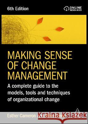 Making Sense of Change Management: A Complete Guide to the Models, Tools and Techniques of Organizational Change Esther Cameron Mike Green 9781398612884 Kogan Page