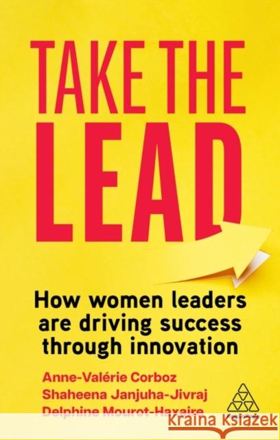 Take the Lead: How Women Leaders are Driving Success through Innovation Delphine Mourot-Haxaire 9781398614123 Kogan Page Ltd