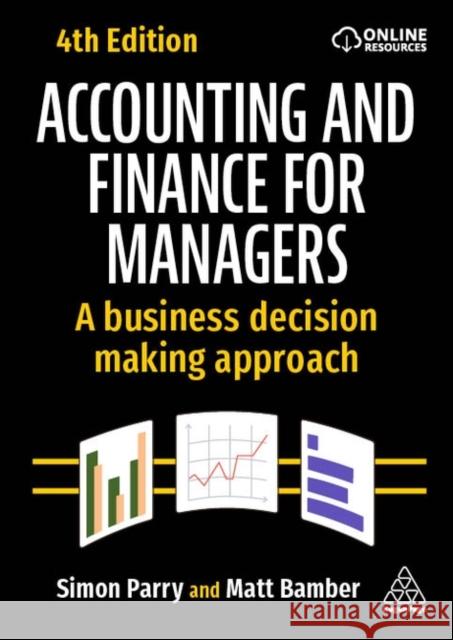 Accounting and Finance for Managers: A Business Decision Making Approach Matt Bamber Simon Parry 9781398615571 Kogan Page