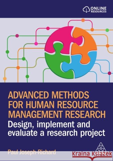 Advanced Methods for Human Resource Management Research: Design, Implement and Evaluate a Research Project Paul Joseph-Richard 9781398615618 Kogan Page