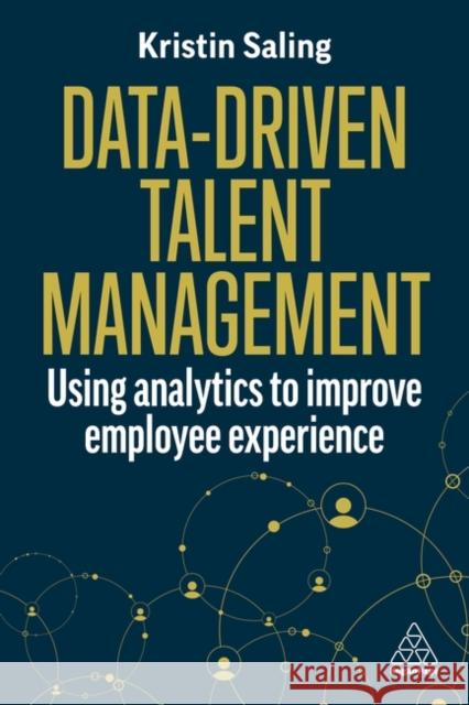 Data-Driven Talent Management: Using Analytics to Improve Employee Experience Kristin Saling 9781398616295 Kogan Page