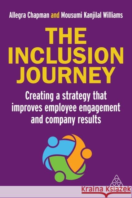 The Inclusion Journey: Creating a strategy that improves employee engagement and company results Mousumi Kanjilal Williams 9781398616721 Kogan Page Ltd