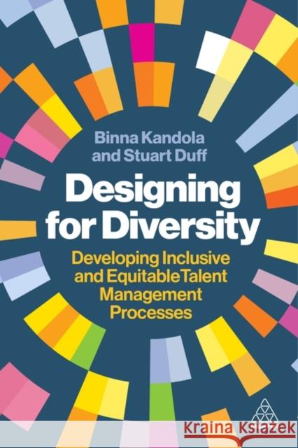 Designing for Diversity: Developing Inclusive and Equitable Talent Management Processes Binna Kandola Stuart Duff 9781398618084 Kogan Page