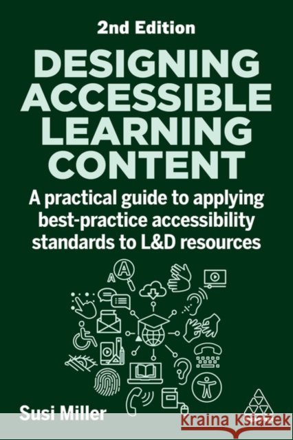 Designing Accessible Learning Content - A Practical Guide to Applying best-practice Accessibility Standards to L&D Resources  9781398618220 Kogan Page Ltd