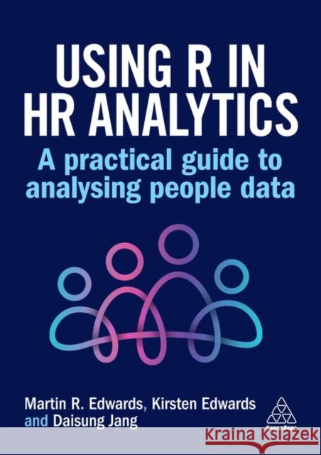 Using R in HR Analytics: A Practical Guide to Analysing People Data Martin Edwards Kirsten Edwards Daisung Jang 9781398618251