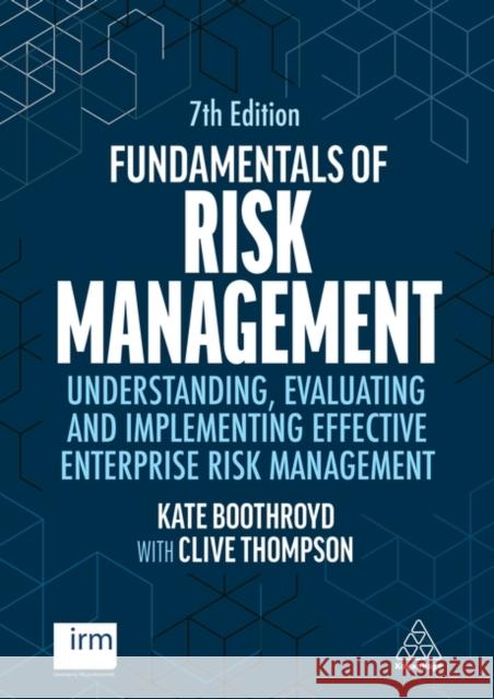 Fundamentals of Risk Management: Understanding, Evaluating and Implementing Effective Enterprise Risk Management Clive Thompson 9781398618657 Kogan Page Ltd