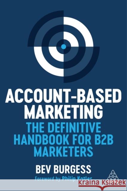 Account-Based Marketing: The Definitive Handbook for B2B Marketers Bev Burgess 9781398619159 