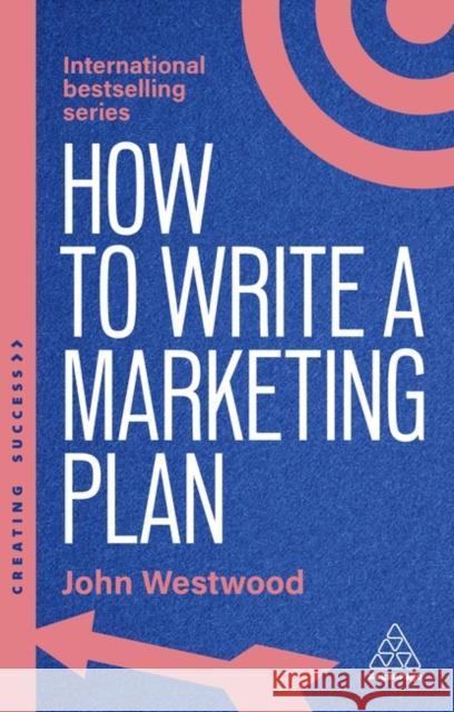 How to Write a Marketing Plan - Define Your Strategy, Plan Effectively and Reach Your Marketing Goals  9781398619869 