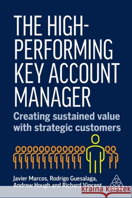 The High-Performing Key Account Manager - Creating Sustained Value with Strategic Customers Vincent, Richard 9781398620414