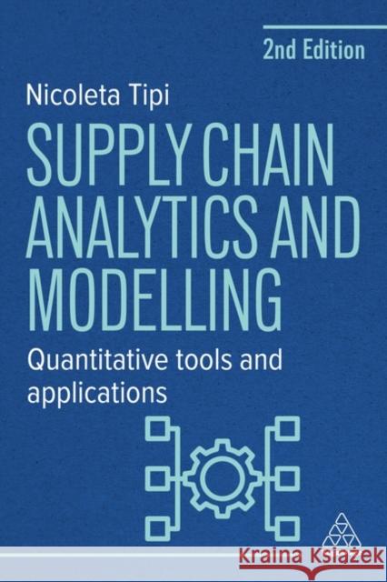 Supply Chain Analytics and Modelling - Quantitative Tools and Applications Dr Nicoleta Tipi 9781398620773 