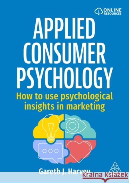 Applied Consumer Psychology - How to use psychological insights in marketing Gareth J Harvey 9781398620797 