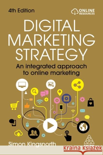 Digital Marketing Strategy - An Integrated Approach to Online Marketing Simon Kingsnorth 9781398622074 