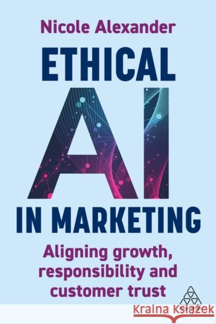 Ethical AI in Marketing Nicole Alexander 9781398622319 Kogan Page Ltd