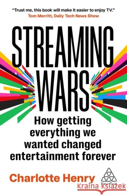 Streaming Wars - How getting everything we ever wanted changed entertainment forever Charlotte Henry 9781398622555 