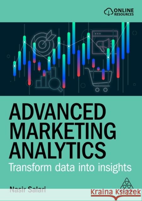 Advanced Marketing Analytics - Transform Data into Insights Nasir Salari 9781398622869