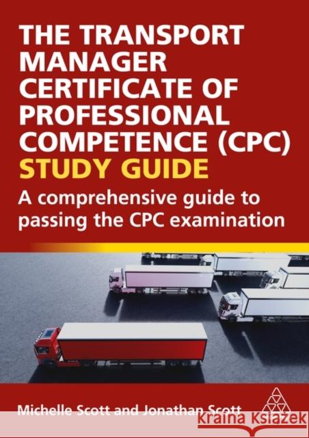 The Transport Manager Certificate of Professional Competence (CPC) Study Guide: A Comprehensive Guide to Passing the CPC Examination Jonathan Scott 9781398623040 Kogan Page Ltd