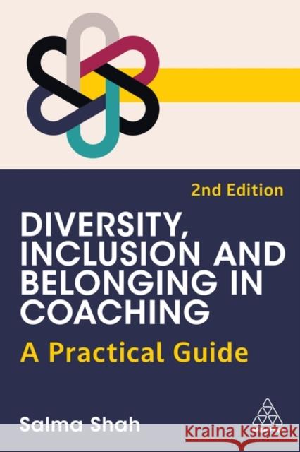 Diversity, Inclusion and Belonging in Coaching: A Practical Guide Salma Shah 9781398623644 Kogan Page