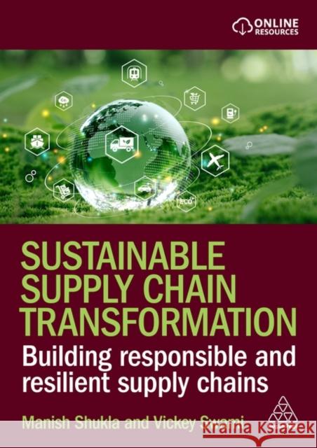 Sustainable Supply Chain Transformation - Building Responsible and Resilient Supply Chains Vickey Swami 9781398624115 