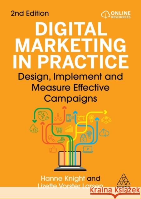 Digital Marketing in Practice - Design, Implement and Measure Effective Campaigns Lizette Vorster Larsen 9781398624726 