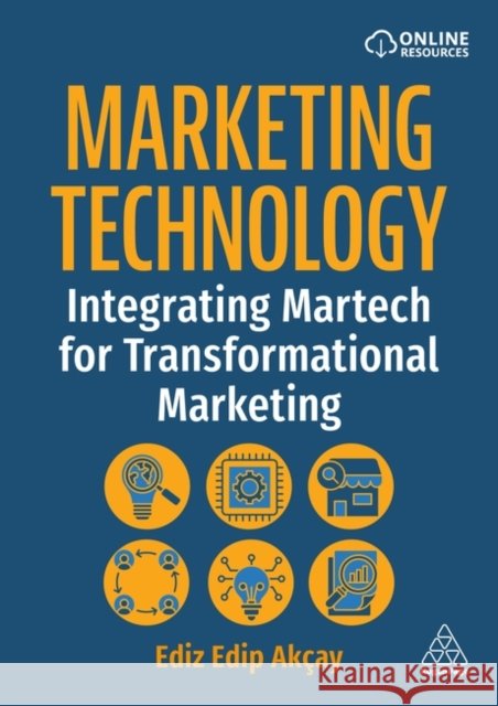 Marketing Technology - Contemporary applications of Martech to marketing strategy Ediz Edip Akcay 9781398625259 