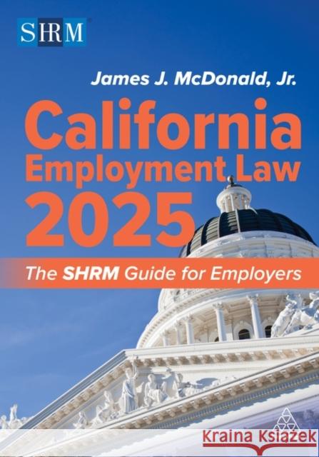 California Employment Law 2025: The Shrm Guide for Employers Jr. J.D., SHRM-SCP, SPHR, James J. McDonald 9781398625655 Shrm - Kogan Page