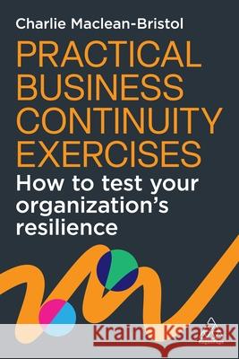 Practical Business Continuity Exercises Charlie Maclean-Bristol 9781398628236 Kogan Page Ltd