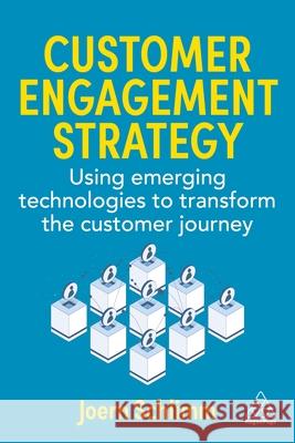 Customer Engagement Strategy - Using Emerging Technologies to Transform the Customer Journey  9781398628311 