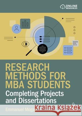 Research Methods for MBA Students: Completing Projects and Dissertations Emmanuel Mogaji 9781398629066