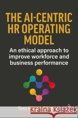 The AI-Centric HR Operating Model Tess Hilson-Greener 9781398629714 Kogan Page Ltd