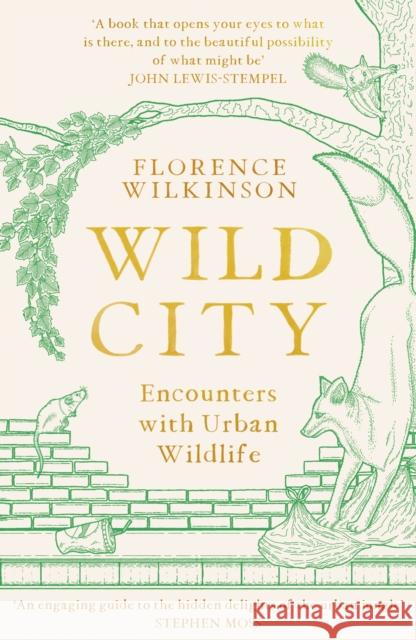 Wild City: Encounters With Urban Wildlife Florence Wilkinson 9781398701861 Orion Publishing Co