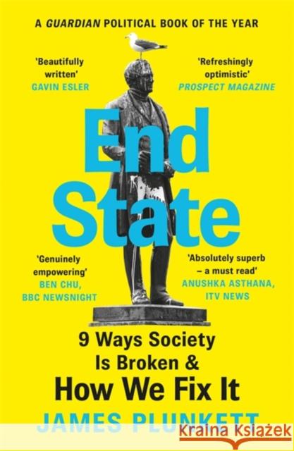 End State: 9 Ways Society is Broken – and how we can fix it James Plunkett 9781398702196 Orion Publishing Co