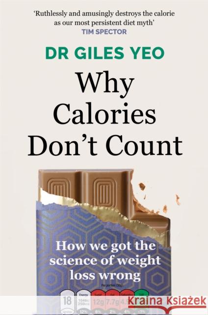 Why Calories Don't Count: How we got the science of weight loss wrong Dr Giles Yeo 9781398704329 Orion Publishing Co