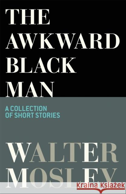 The Awkward Black Man Walter Mosley 9781398704565 Orion Publishing Co