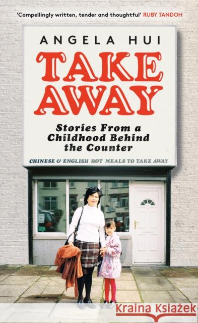 Takeaway: Stories from a childhood behind the counter Angela Hui 9781398705548