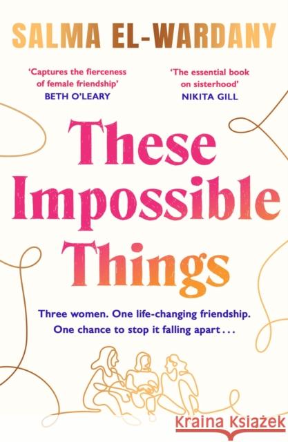 These Impossible Things: An unforgettable story of love and friendship Salma El-Wardany 9781398705791 Orion Publishing Co