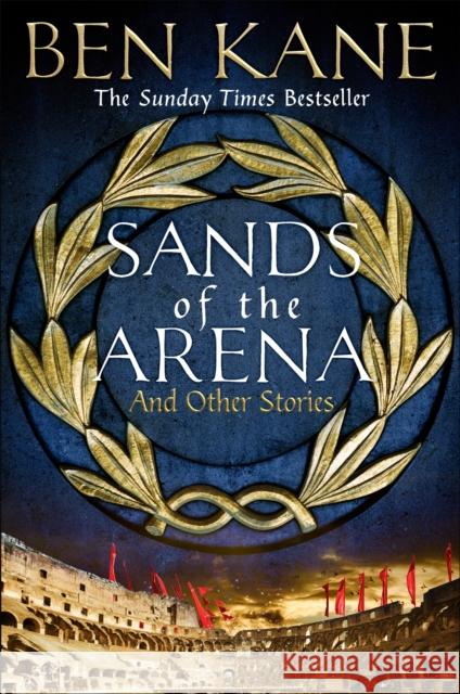 Sands of the Arena and Other Stories Ben Kane 9781398705982 Orion Publishing Co