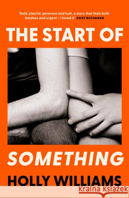 The Start of Something: The sharp, compulsive and thought-provoking book club read for 2024 Holly Williams 9781398706347 Orion Publishing Co