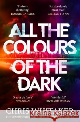 All the Colours of the Dark: The Instant Sunday Times Bestseller – ‘a wonderful book’ (Richard Osman) Chris Whitaker 9781398707672 Orion Publishing Co