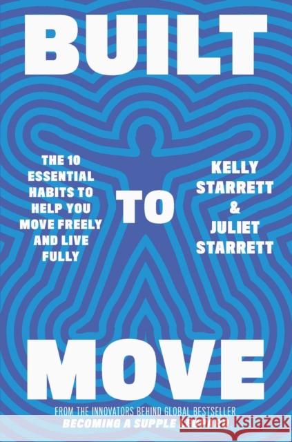 Built to Move: The 10 essential habits that will help you live a longer, healthier life Kelly Starrett 9781398708693