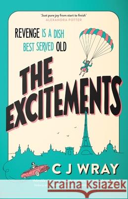 The Excitements: Two sprightly ninety-year-olds seek revenge in this feelgood mystery for fans of Richard Osman CJ Wray 9781398711853