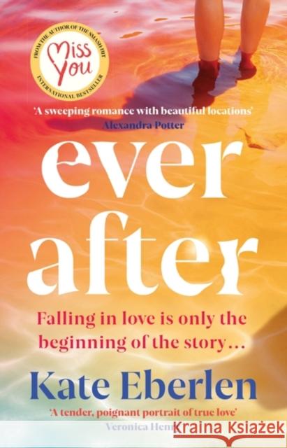 Ever After: The escapist, emotional and romantic new story from the bestselling author of Miss You Kate Eberlen 9781398712133 Orion Publishing Co