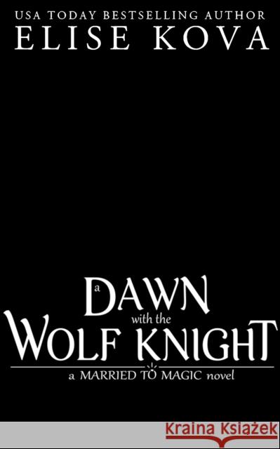 A Dawn with the Wolf Knight Elise Kova 9781398713666 Orion Publishing Co