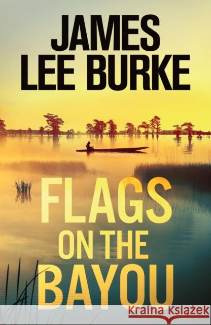 Flags on the Bayou James Lee Burke 9781398715523 Orion Publishing Co